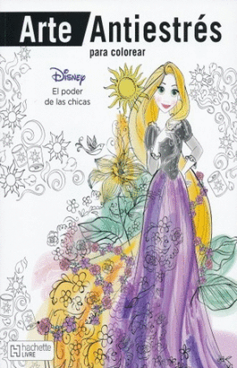 DISNEY EL PODER DE LAS CHICAS (ARTE ANTIESTRES PARA COLOREAR)