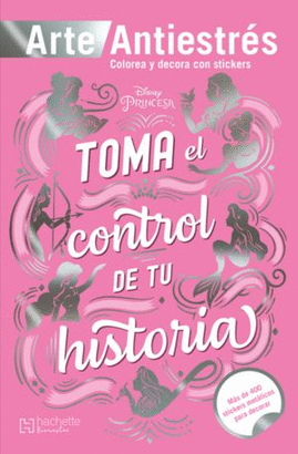 TOMA EL CONTROL DE TU HISTORIA, ARTE ANTIESTRÉS. DISNEY PRINCESA