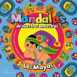 MANDALAS DE NUESTROS ANCESTROS. LOS MAYAS