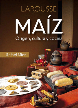 MAÍZ. ORIGEN, CULTURA Y COCINA