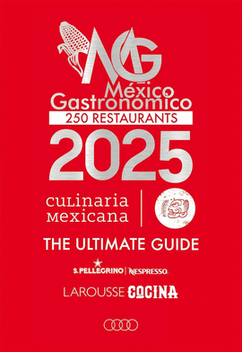 GUÍA MÉXICO GASTRONÓMICO. LOS 250 RESTAURANTES 2025. THE ULTIMATE GUIDE