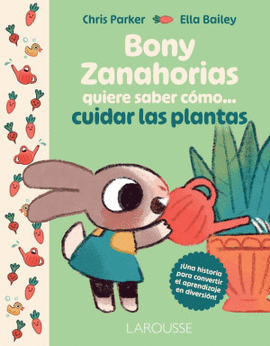 BONY ZANAHORIAS QUIERE SABER CÓMO... CUIDAR LAS PLANTAS