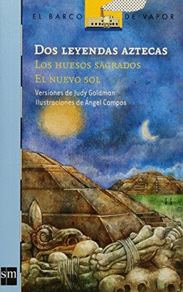 DOS LEYENDAS AZTECAS LOS HUESOS SAGRADOS EL NUEVO SOL