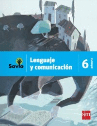 LENGUAJE Y COMUNICACION 6 PRIMARIA SAVIA