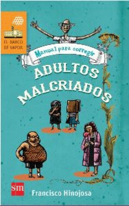 MANUAL PARA CORREGIR ADULTOS MALCRIADOS (LORAN)