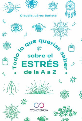 TODO LO QUE QUERIAS SABER SOBRE EL ESTRÉS DE LA A A Z