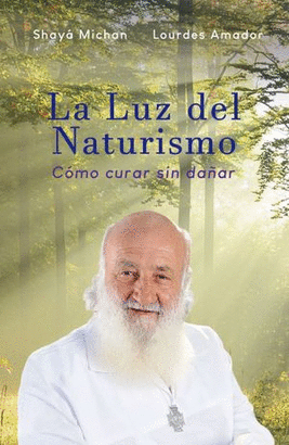 LA LUZ DEL NATURISMO. CÓMO CURAR SIN DAÑAR