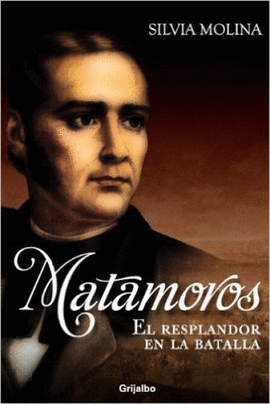 MATAMOROS, EL RESPLANDOR EN LA BATALLA