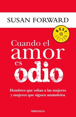 CUANDO EL AMOR ES ODIO: HOMBRES QUE ODIAN A LAS MUJERES Y MUJERES QUE SIGUEN AMÀNDOLOS.