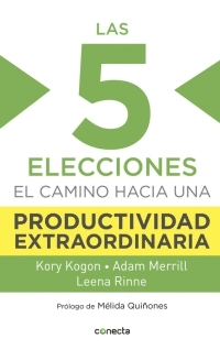 LAS 5 ELECCIONES EL CAMINO HACIA UNA PRODUCTIVIDAD EXTRAORDINARIA
