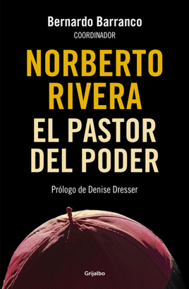 NORBERTO RIVERA : EL PASTOR DEL PODER