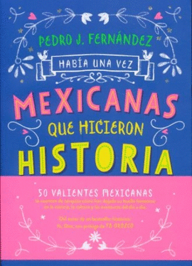 HABIA UNA VEZ MEXICANAS QUE HICIERON HISTORIA