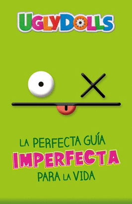 UGLY DOLLS, LA PERFECTA GUIA IMPERFECTA PARA LA VIDA