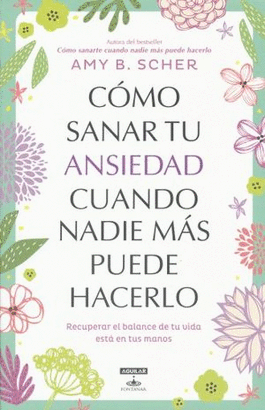 COMO SANAR TU ANSIEDAD CUANDO NADIE MAS PUEDE HACERLO