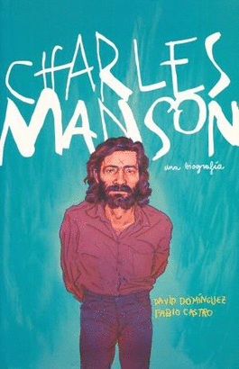 CHARLES MANSON. UNA BIOGRAFIA