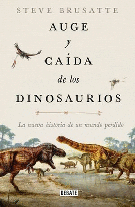 AUGE Y CAIDA DE LOS DINOSAURIOS