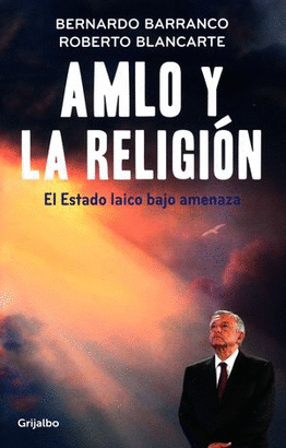 AMLO Y LA RELIGION. EL ESTADO LAICO BAJO