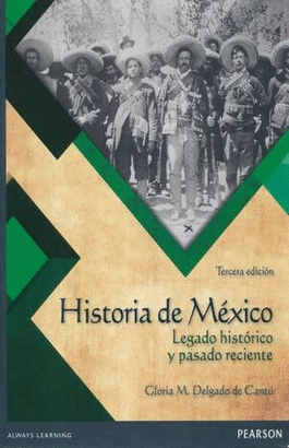 HISTORIA DE MEXICO. LEGADO HISTORICO Y PASADO RECIENTE 3°EDICION