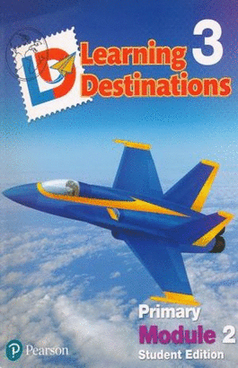 LEARNING DESTINATIONS 3 PRIMARY MODULE 2 STUDENT EDITION