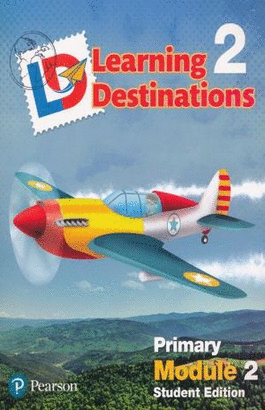 LEARNING DESTINATIONS 2 PRIMARY MODULE 2 STUDENT EDITION