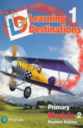 LEARNING DESTINATIONS 1 PRIMARY MODULE 2 STUDENT EDITION