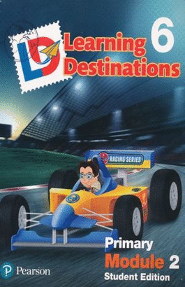 LEARNING DESTINATIONS 6 PRIMARY MODULE 2 STUDENT EDITION