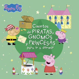 PEPPA PIG, CUENTOS DE PIRATAS, GNOMOS Y PRINCESAS PARA IR A DORMIR