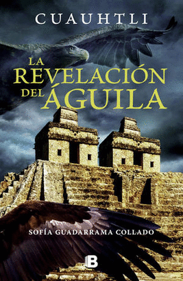 CUAUHTLI. LA REVELACIÓN DEL ÁGUILA