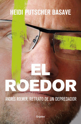 EL ROEDOR ANDRÉS ROEMER, RETRATO DE UN DEPREDADOR