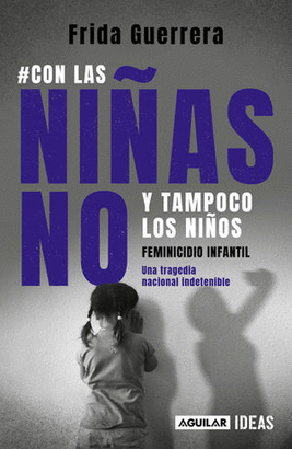 #CON LAS NIÑAS NO Y TAMPOCO LOS NIÑOS FEMINICIDIO INFANTIL. UNA TRAGEDIA NACIONAL INDETENIBLE