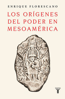 LOS ORÍGENES DEL PODER EN MESOAMÉRICA