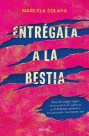 ENTRÉGALA A LA BESTIA: CÓMO LA MAGIA NEGRA ME ARRASTRÓ AL INFIERNO, Y EL DOLOROS O CAMINO A MI SANACIÓN: UNA HISTORIA REAL / MY ENCOUNTER WITH BLACK MAGIC
