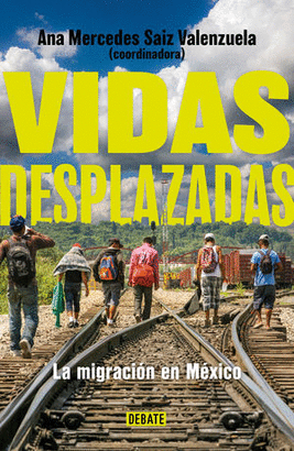 VIDAS DESPLAZADAS. LA MIGRACIÓN EN MÉXICO