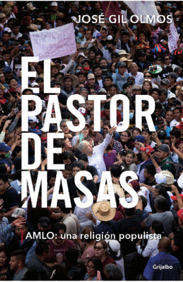 EL PASTOR DE MASAS, AMLO: UNA RELIGIÓN POPULISTA