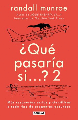 ¿QUÉ PASARÍA SI...? 2. MÁS RESPUESTAS SERIAS Y CIENTÍFICAS A TODO TIPO DE PREGUNTAS ABSURDAS