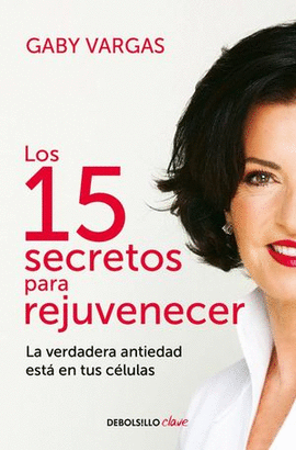 LOS 15 SECRETOS PARA REJUVENECER. LA VERDADERA ANTIEDAD ESTÁ EN TUS CÉLULAS