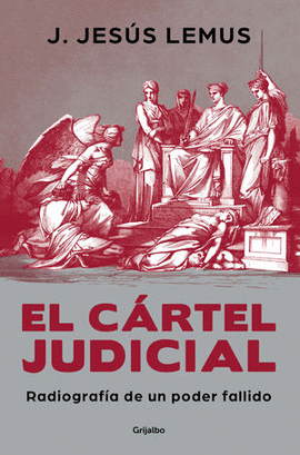 EL CÁRTEL JUDICIAL. RADIOGRAFÍA DE UN PODER FALLIDO