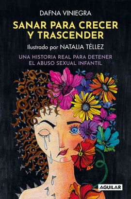 SANAR Y CRECER PARA TRASCENDER. UNA HISTORIA REAL PARA DETENER EL ABUSO SEXUAL INFANTIL