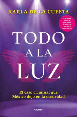 TODO A LA LUZ. EL CASO CRIMINAL QUE MÉXICO DEJÓ EN LA OSCURIDAD