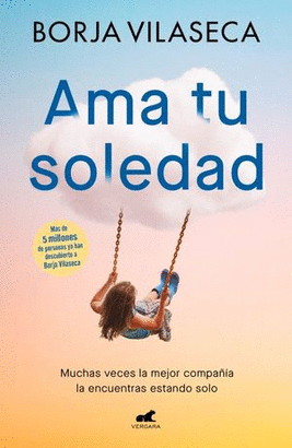 AMA TU SOLEDAD. MUCHAS VECES LA MEJOR COMPAÑÍA LA ENCUENTRAS ESTANDO SOLO