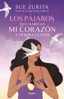 LOS PÁJAROS QUE HABITAN MI CORAZÓN Y OTROS CUENTOS / THE BIRDS THAT INHABIT MY HEART AND OTHER TALES