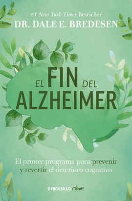 EL FIN DEL ALZHEIMER. EL PRIMER PROGRAMA PARA PREVENIR Y REVERTIR EL DETERIORO COGNITIVO