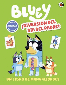 BLUEY. ¡DIVERSIÓN DEL DÍA DEL PADRE! (UN LIBRO DE MANUALIDADES)