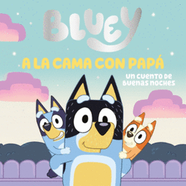 BLUEY. PAPI NIÑERA. UN CUENTO DE BUENAS NOCHES