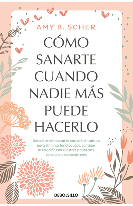 CÓMO SANARTE CUANDO NADIE MÁS PUEDE HACERLO