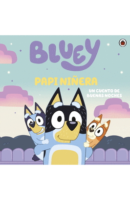 BLUEY 4: PAPI NIÑERA (UN CUENTO)