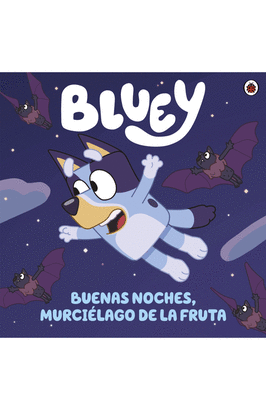 BLUEY5: BUENAS NOCHES, MURCIÉLAGO DE LA FRUTA (UN CUENTO)