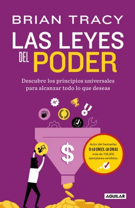 LAS LEYES DEL PODER. DESCUBRE LOS PRINCIPIOS UNIVERSALES PARA ALCANZAR TODO LO QUE DESEAS