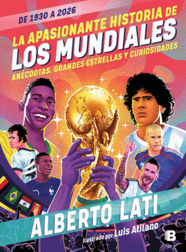 LA APASIONANTE HISTORIA DE LOS MUNDIALES DE 1930 A 2026