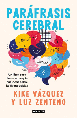 PARÁFRASIS CEREBRAL. UN LIBRO PARA LLEVAR A TERAPIA TUS IDEAS SOBRE LA DISCAPACIDAD